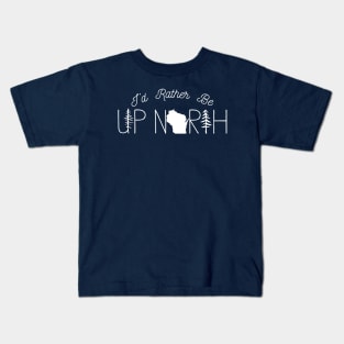 I'd Rather Be Up North in Wisconsin Kids T-Shirt